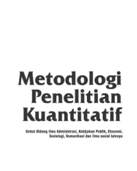 Metode penelitian kuantitatif : untuk bidang ilmu administrasi, kebijakan publik, ekonomi, sosiologi, komunikasi dan ilmu sosial lainnya