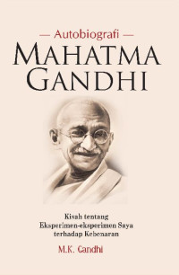 Image of Mahatma Gandhi Sebuah Autobiografi: kisah tentang eksperimen-eksperimen saya terhadap kebenaran