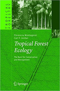 TROPICAL FOREST ECOLOGY : THE BASIS FOR CONSERVATION AND MANAGEMENT