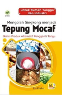 Image of MENGOLAH SINGKONG MENJADI TEPUNG MOCAF : BISNIS PRODUK ALTERNATIF PENGGANTI TERIGU