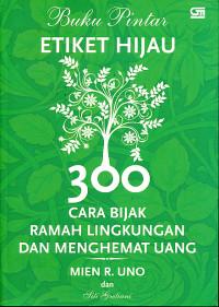 Image of BUKU PINTAR ETIKET HIJAU : 300 CARA BIJAK RAMAH LINGKUNGAN DAN MENGHEMAT UANG
