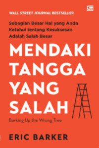 Image of MENDAKI TANGGA YANG SALAH : SEBAGIAN BESAR HAL YANG ANDA KETAHUI TENTANG KESUKSESAN ADALAH SALAH BESAR