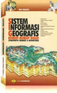 Image of SISTEM INFORMASI GEOGRAFIS ( KONSEP-KONSEP DASAR PRESPEKTIF GEODESI & GEOMATIKA)