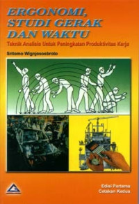 Image of ERGONOMI STUDI GERAK DAN WAKTU : TEKNIK ANALISIS UNTUK PENINGKATAN PRODUKTIVITAS KERJA