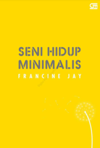 Image of Seni hidup minimalis petunjuk minimalis menuju hidup yang apik, tertata, dan sederhana