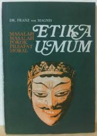 Image of ETIKA UMUM : MASALAH MASALAH POKOK FILSAFAT MORAL