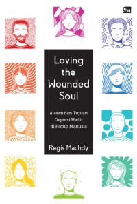 Image of Loving the Wounded Soul : Alasan dan Tujuan Depresi Hadir di Hidup Manusia