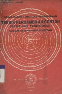 Image of BUKU DASAR-DASAR TEORI DAN PENGGUNAAN TEKNIK PENGAMBILAN CONTOH SAMPLING TECHNIQUES) DALAM INVENTARISASI HUTAN