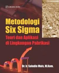 Image of METODOLOGI SIX SIGMA : TEORI DAN APLIKASI DI LINGKUNGAN PABRIKASI
