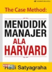 Image of THE CASE METHOD MENDIDIK MANAJER ALA HARVARD