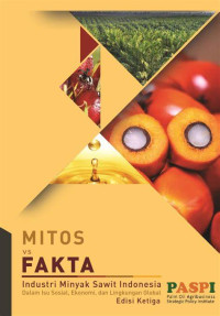 Image of MITOS VS FAKTA INDUSTRI MINYAK SAWIT INDONESIA DALAM ISU SOSIAL, EKONOMI, DAN LINGKUNGAN GLOBAL EDISI KETIGA