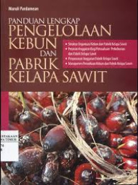 Image of PANDUAN LENGKAP PENGELOLAN KEBUN DAN PABRIK KELAPA SAWIT