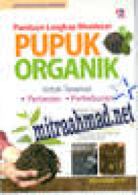 Image of PANDUAN LENGKAP MEMBUAT PUPUK ORGANIK UNTUK TANAMAN PERTANIAN DAN PERKEBUNAN