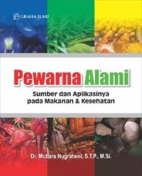 Image of PEWARNA ALAMI : SUMBER DAN APLIKASINYA PADA MAKANAN DAN KESEHATAN