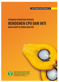 Image of Seri Kelapa Sawit Populer 16: PEDOMAN PENENTUAN POTENSI RENDEMEN CPO & INTI TANDAN BUAH SEGAR (DI KEBUN DAN PKS)