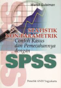 Image of STATISTIK NON-PARAMETRIK : CONTOH KASUS DAN PEMECAHANNYA DENGAN SPSS