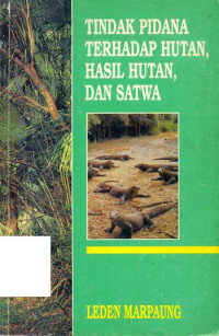 Image of TINDAK PIDANA TERHADAP HUTAN, HASIL HUTAN, DAN SATWA