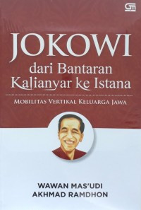 Image of Jokowi dari bantaran Kalianyar ke istana: mobilitas vertikal keluarga Jawa