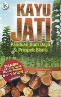 Image of KAYU JATI : PANDUAN BUDI DAYA DAN PROSPEK BISNIS