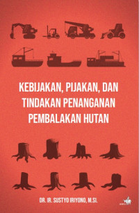 Image of Kebijakan, Pijakan, dan Tindakan Penanganan Pembalakan Hutan