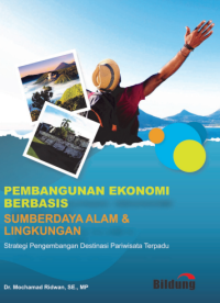 Image of Pembangunan ekonomi berbasis sumberdaya alam dan lingkungan: strategi pengembangan destinasi pariwisata terpadu