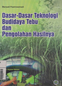 Image of DASAR - DASAR TEKNOLOGI BUDIDAYA TEBU DAN PENGOLAHAN HASILNYA