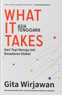 Image of What it Takes: Asia Tenggara, dari Tepi Menuju Inti Kesadaran Global