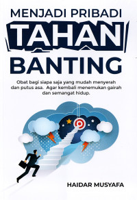 Image of Menjadi Tahan Banting : Obat Bagi Siapa Saja yang Mudah Menyerah dan Putus Asa. Agar kembali Menemukan Gairah dan Semangat Hidup